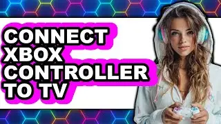 How to Connect Xbox Controller to Tv (updated)