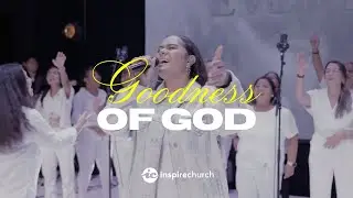 Goodness of God | Inspire Church Worship