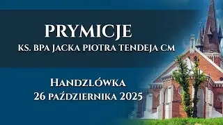 Prymicje bpa Jacka Tendeja CM - Handzl&oacute;wka (26 października 2025) #naŻywo