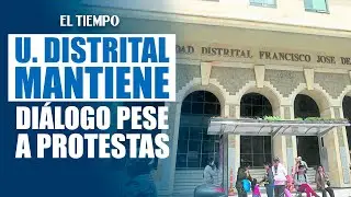 Universidad Distrital reafirma apertura al di&aacute;logo en medio de nuevas protestas |&nbsp;EL TIEMPO