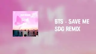 BTS - Save Me (SDG Remix)