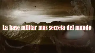 La Base Militar M&aacute;s Secreta Del Mundo