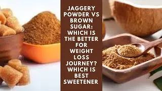 Benefits of Jaggery powder vs Benefits of brown sugar: Which is the better for weight loss journey? 