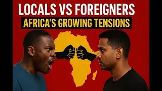 Locals VS Foreigner's: Africa's Growing Tensions!!