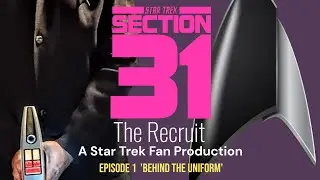 STAR TREK: Section 31 'THE RECRUIT' EPISDOE 1 'Behind the Uniform' 