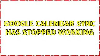 Google calendar sync has stopped working (3 Solutions!!)