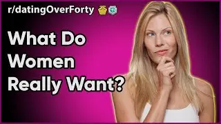 What Do Women Really Want From Men Reddit Stories - What Do Girls Want From Guys