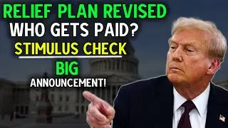 Stimulus Update, Relief Plan Revised, Major Changes Coming, Who Gets Paid