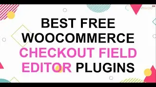 7 Best Free WooCommerce Checkout Field Editor Plugins