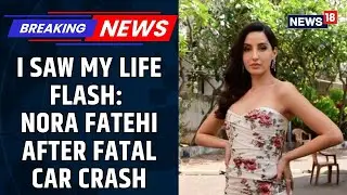 Actress Nora Fatehi's Car Hit By Drunk Driver; Mumbai Police Confirm No Injuries For Her | News18