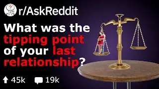 What Was The Tipping Point Of Your Last Relationship? (Reddit Stories r/AskReddit)