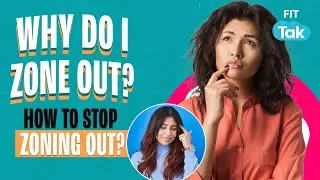 Why Do People Zone Out? Learn How to Stop Zoning Out | Brain Fog | Day Dreaming  | Overthinking