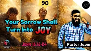 Your Sorrow Shall Turn Into Joy ☹️↪️☺️ || John 16:16-24 || Part - 90 || Pastor Jabin