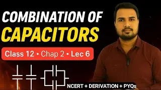 Combination of Capacitors | electric potential and capacitance Class 12 | NCERT + Derivation + PYQs