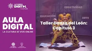 [Aula Digital] Taller de Danza del León: Capítulo 3