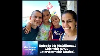 Ep. 39: Multilingual Kids with OPOL - Interview with Marisol