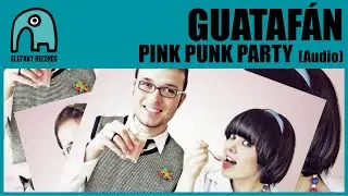 GUATAF&Aacute;N - Pink Punk Party [Audio]