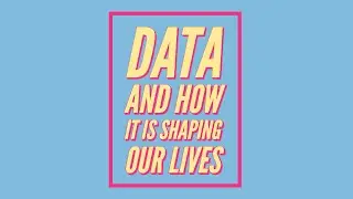 Data and How It is Shaping Our Lives