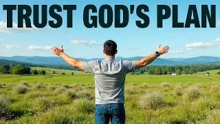 TRUST GOD&rsquo;S PLAN EVEN WHEN YOU DON&rsquo;T UNDERSTAND IT