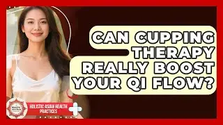 Can Cupping Therapy Really Boost Your Qi Flow? - Holistic Asian Health Practices