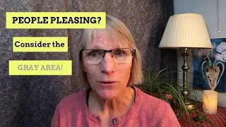 People Pleasing? Consider the GRAY AREA!