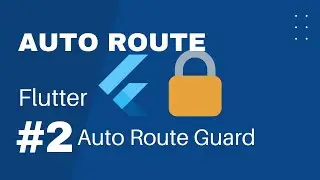 Auto Route | Implementing Auto Route Guards in Flutter | Flutter Tutorial