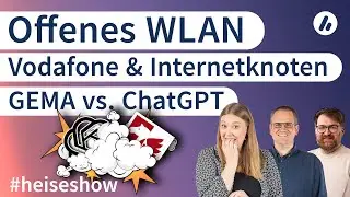 #heiseshow: GEMA vs. ChatGPT, offenes WLAN, Vodafone & die Internetknoten