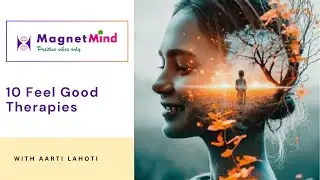 10 Feel Good Therapies | Mental Wellness | MagnetMind with Aarti Lahoti