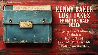 Kenny Baker &ndash; Lost Takes from The Half Dozen (1957 British Jazz Preview | 3 Restored Tracks)