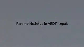 Parametric Analysis in Classic Ansys Icepak and AEDT Icepak