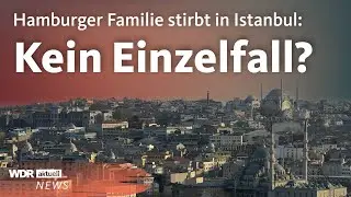 Ganze Hamburger Familie stirbt im T&uuml;rkei-Urlaub: &Auml;hnlicher Fall schon vor einem Jahr? | WDR aktuell