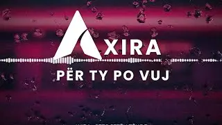 Axira &ndash; P&euml;r Ty Po Vuj (Official Music Video)