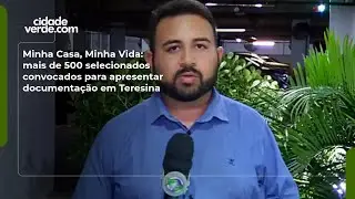 Minha Casa, Minha Vida: mais de 500 selecionados convocados para apresentar documenta&ccedil;&atilde;o em Teresina