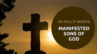 Pastor Phillip Morris - Manifested Sons of God