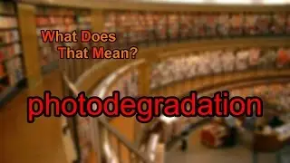What does photodegradation mean?