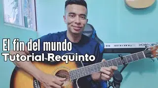 TUTORIAL / EL FIN DEL MUNDO ( Requinto ) 🎸
