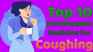Cough Homeopathy Treatment | Cough Homeopathic Medicine | Top 10 Homeopathic Medicine For Cough