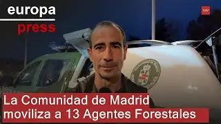 La Comunidad de Madrid moviliza a 13 Agentes Forestales para ayudar en Valencia