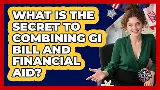 What Is The Secret To Combining GI Bill And Financial Aid? - Veteran Community Guide