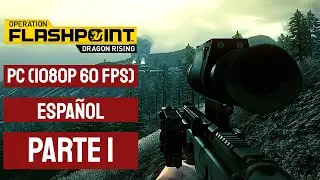 Operation Flashpoint: Dragon Rising | Parte 1 | Gameplay en Espa&ntilde;ol Sin Comentarios | 1080p 60fps