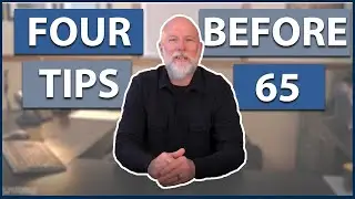 Four Things To Do Before Turning 65 | Turning 65? | Essential Medicare Tips Here