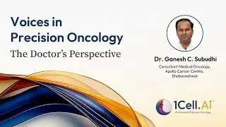 Voices in Precision Oncology: The Doctor&rsquo;s Perspective | Dr. Ganesh Chandra Subudhi | 1Cell.Ai