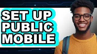 How to Set Up Public Mobile (Full Guide)