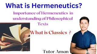 What is Hermeneutics?  Importance of Hermeneutics in understanding of Philosophical/Classical text?