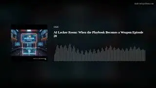 AI Locker Room: When the Playbook Becomes a Weapon Episode 20