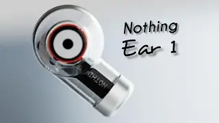 Nothing Ear 1 | Nothing | Launch Date | Price | Tech Mantu