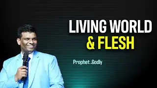 LIVING WORLD & FLESH / PS. GODLY #pastorgodly #powerfullsermons #jesus #dailyword #motivation