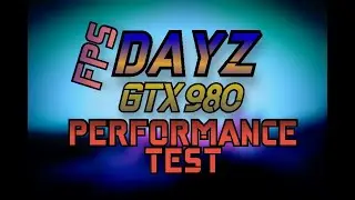 DayZ | GTX 980 | I5 2500 | 1080p | PERFORMANCE TEST | GAMEPLAY | 2022