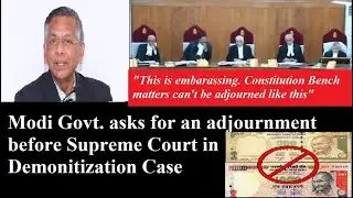 Supreme Court is embarrassed as Modi Govt. seeks adjournment in Demonetization Matter