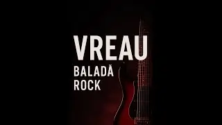 Vreau – Baladă Rock de Dragoste (Official Audio)